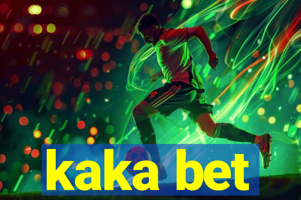 kaka bet
